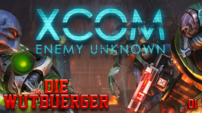 DieWutbuerger: Let’s Play XCOM: Enemy Unknown