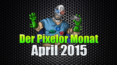 Der PixelOr-Monat – April 2015
